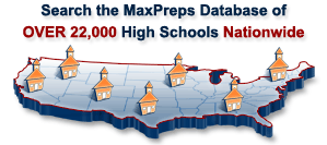 Search the MaxPreps Database of OVER 22,000 High Schools Nationwide